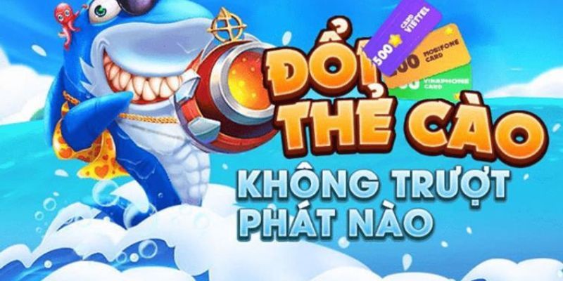 Bắn cá đổi thẻ cào Những ưu điểm nổi bật của hình thức bắn cá đổi thẻ cào