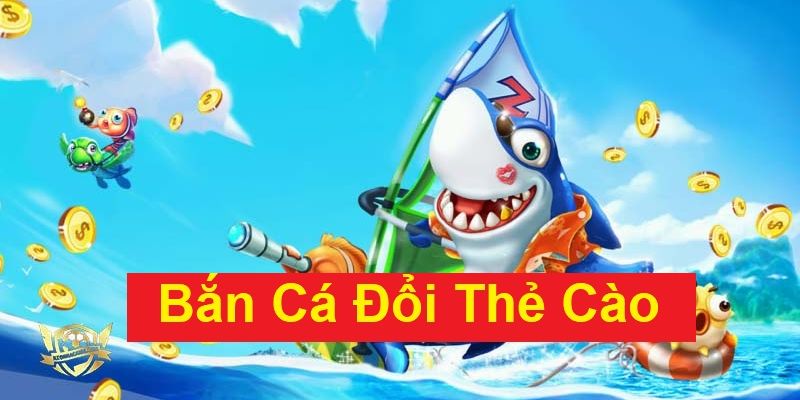 Bắn cá đổi thẻ cào Kinh nghiệm chơi bắn cá đổi thẻ cào hiệu quả cao